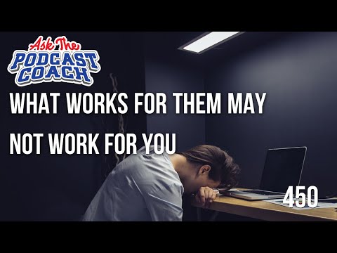 What Is Working For THEIR Podcast May Not Work For YOURS