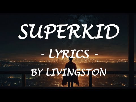 SUPERKID - (Lyrics) - by Livingston