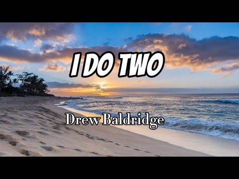 Drew Baldridge - I Do Two (Lyrics)