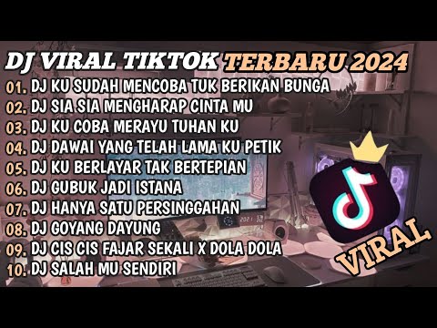 DJ TIKTOK TERBARU 2024🎵DJ KU SUDAH MENCOBA TUK BERIKAN BUNGA🎵DJ SIA SIA MENGHARAP CINTAMU🎵FULL BASS