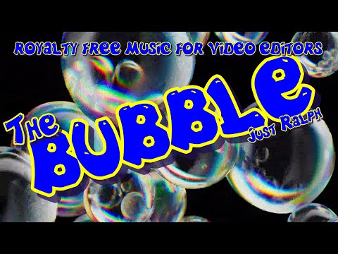 The Bubble | Royalty free music for video editors - Just Ralph