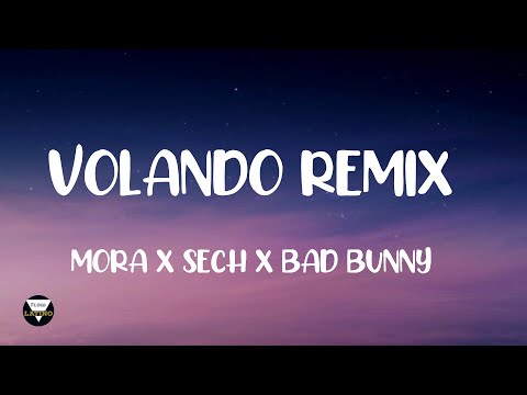 VOLANDO REMIX-  MORA X SECH X BAD BUNNY LETRA