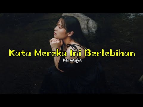 BERNADYA - LIRIK LAGU KATA MEREKA INI BERLEBIHAN