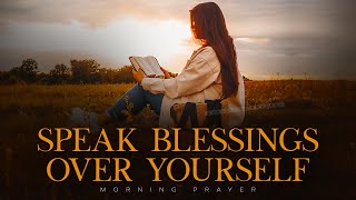 A Prayer To Encourage You To Declare God's Word | A Blessed Morning Prayer To Start Your Day