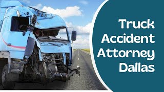 Truck Accident Attorney Dallas | Dallas Truck Accident Lawyer