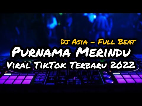 DJ PURNAMA MERINDU FULL BEAT VIRAL TIKTOK TERBARU 2022 (DJ ASIA)