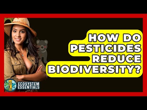 How Do Pesticides Reduce Biodiversity? - Ecosystem Essentials