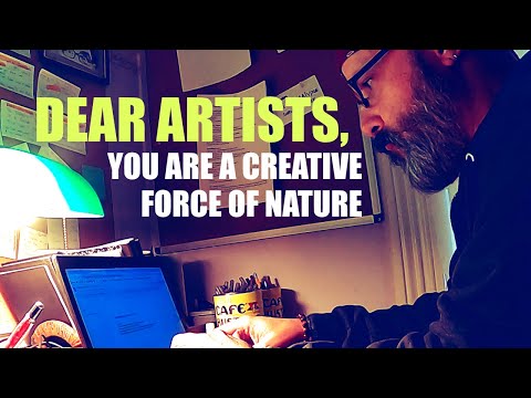 Dear Artists, You Are A Creative Force Of Nature