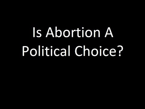 IS ABORTION A POLITICAL CHOICE?