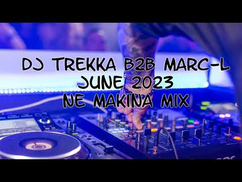 Dj Trekka B2B Marc-L - June 2023 - NE Makina Mix