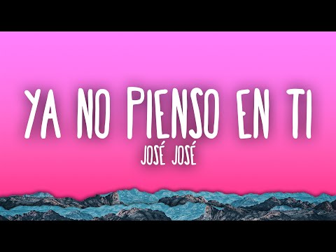 José José - Ya No Pienso En Ti