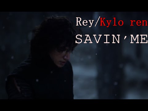 Kylo Ren & Rey ||Savin' Me||