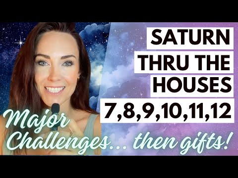 Saturn Through The Houses 7 - 12 | Your Major Challenges then GIFTS!