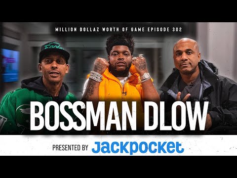 BOSSMAN DLOW: MILLION DOLLAZ WORTH OF GAME EPISODE 302