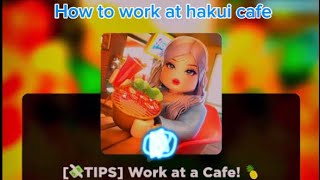 How to work at hakui cafe ?hope you can do it:)