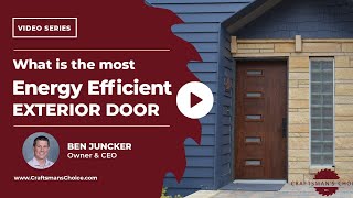 What is the Most Energy Efficient Exterior Door? I Craftsman's Choice