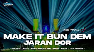 DJ MAKE IT BUN DEM JARAN DOR FULL JEDAG JEDUG MENGKANE • BONGOBARBAR