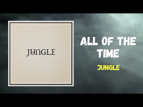 Jungle - All Of The Time (Lyrics)