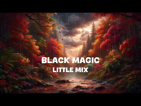 Little Mix - Black Magic (Lyrics)