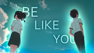 Kimi No Na Wa (Your Name)「AMV」- Be Like You (Edit)