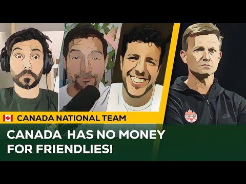 Canada has NO MONEY for January Friendlies! | What's the deal with Canada Soccer's FINANCES?