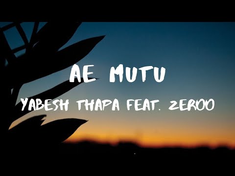 Ae mutu - Yabesh Thapa feat Zeroo (Lyrics)