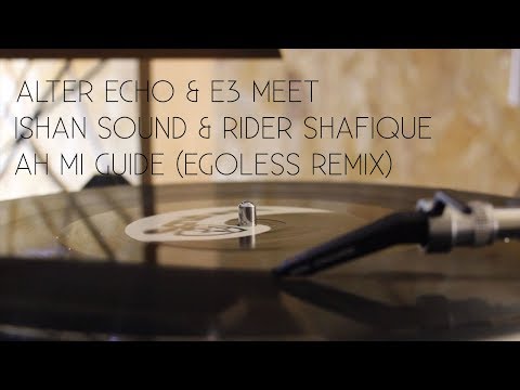 Alter Echo & E3 meet Ishan Sound & Rider Shafique - Ah mi guide