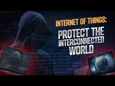 Internet of Things and Cybersecurity: How Do You Protect This Interconnected World?