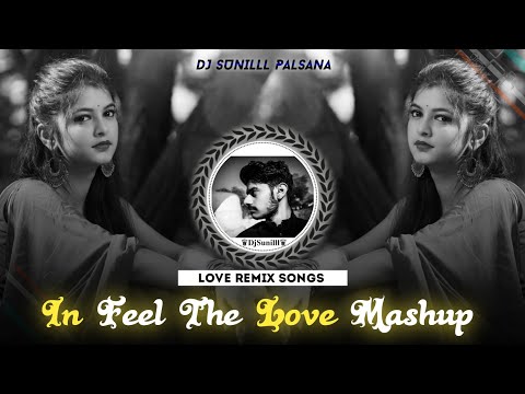 🔥 IN FEEL THE LOVE MASHUP REMIX 🥀 🌊 PUNJABI MASHUP 😍 HIGH BASS TRANCE 💯😎 DJ SUNILLL PALSANA  👑