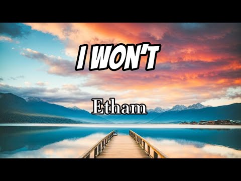 Etham - I Won’t (Lyrics)