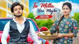 Tu Milta Hai Mujhe | Raj Barman | Poor Girl Love Story  | New Hindi Song | Team Raj Present