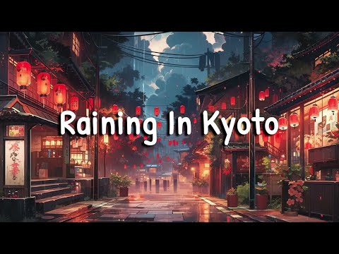 RAINING IN ＫＹＯＴＯ ⛈️ Lofi Hip Hop Mix ~ lofi hip hop / chill beats