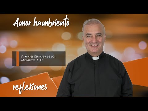 Amor hambriento - Padre Ángel Espinosa de los Monteros