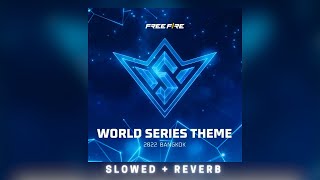 World Series Theme - (Slowed + Reverb) Song | Garena Free Fire MAX (2022 Bangkok)