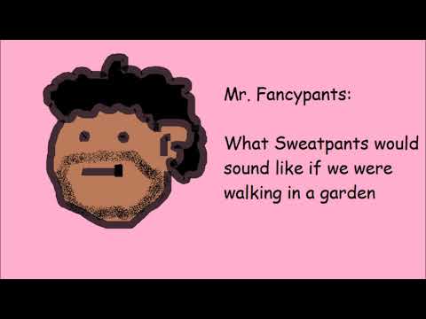 What Sweatpants would sound like if we were walking in a garden