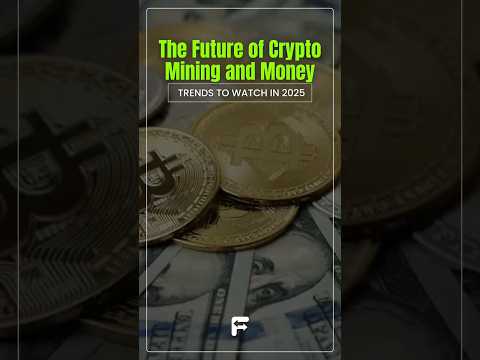 The Future of Crypto Mining and Money: Trends to Watch in 2025