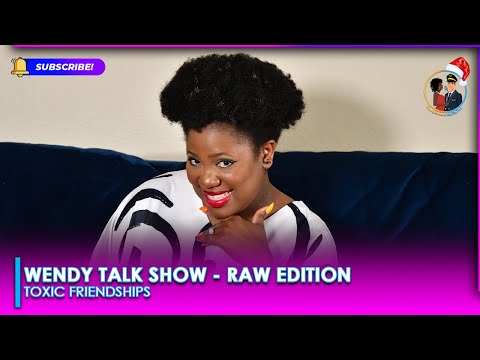 Wendy Talk Show Raw Edition Ep. 2 - Toxic Friendships