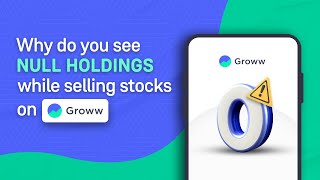 Why do you see Null holdings while selling stocks on Groww?