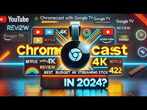 Chromecast with Google TV (4K) Review: The Best Budget 4K Streaming Stick in 2024?