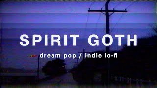 SPIRIT GOTH Best of 2024 | dream pop & indie lo-fi playlist