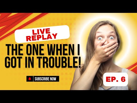 LIVE Replay, Episode 6: The One When I Got in Trouble!!