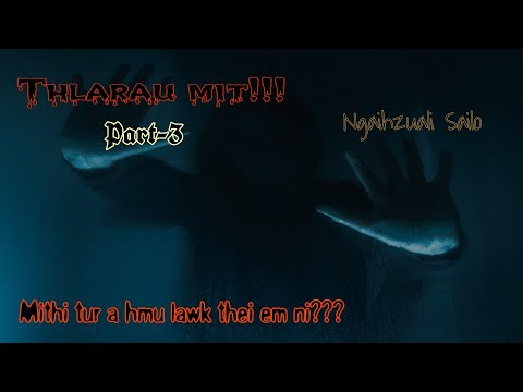 Thlarau mit!!! | Mithi tur ahmu lawk thei em ni??? | Ziaktu : Ngaihzuali Sailo | Part-3