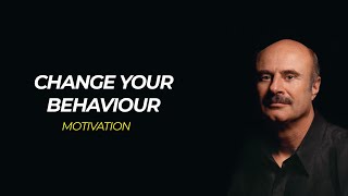 CHANGE YOUR BEHAVIOR - DR PHIL MCGRAW | Best Motivational Speech 2021