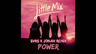 Little Mix - Power (SVRS x JONAH Remix)