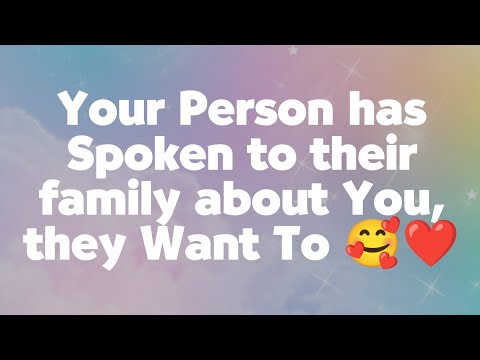 Channeled Messages from Your Person 💌🥰 - your Person Has Spoken to Their Family About you