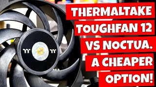 Thermaltake TOUGHFAN 12 - Noctua A12 Or NF12 Alternative?