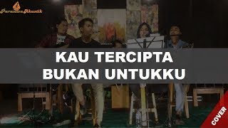 KAU TERCIPTA BUKAN UNTUKKU (LIVE COVER By Parasiwa_akustik)