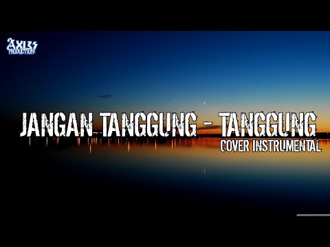 JANGAN TANGGUNG - TANGGUNG [COVER INSTRUMENTAL]