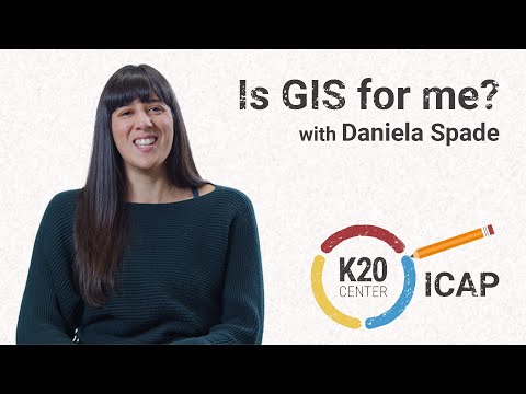 K20 ICAP - Is GIS for me? with Daniela Spade