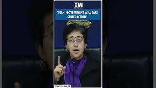 #Shorts | "Delhi govt will take strict action" | CM Atishi | Assembly Elections 2025